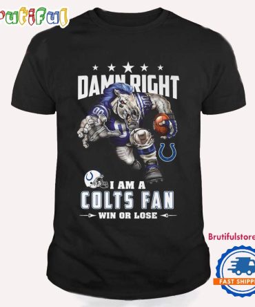 Damn Right I Am A Indianapolis Colts Win Or Lose Mascot Football Design T Shirt