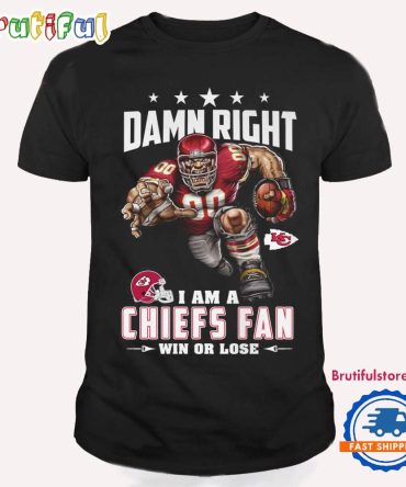 Damn Right I Am A Kansas City Chiefs Win Or Lose Mascot Football Design T Shirt