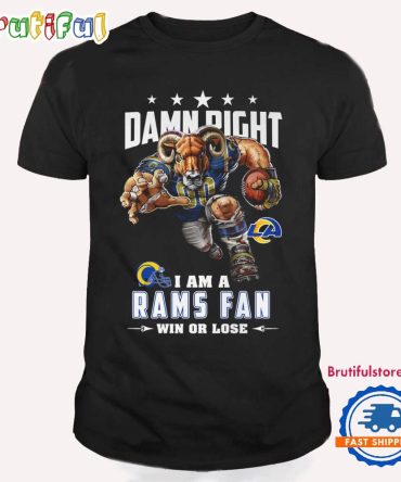 Damn Right I Am A Los Angeles Rams Win Or Lose Mascot Football Design T Shirt