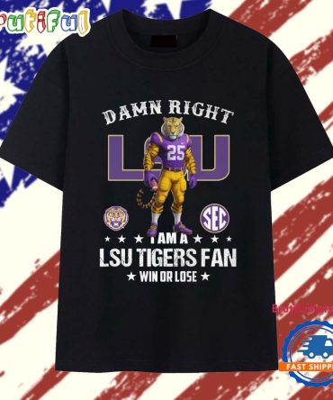 Damn Right I Am A Lsu Tiger Fan 2025 Mascot T Shirt