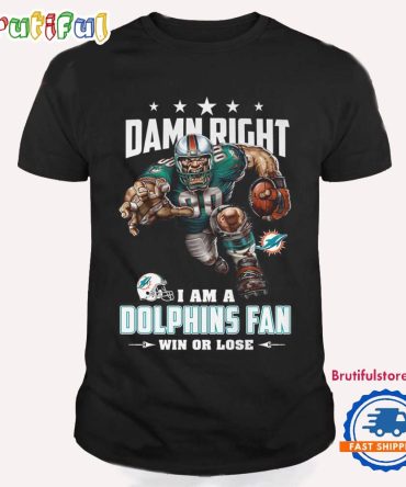 Damn Right I Am A Miami Dolphins Win Or Lose Mascot Football Design T Shirt