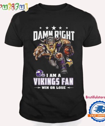 Damn Right I Am A Minnesota Vikings Win Or Lose Mascot Football Design T Shirt