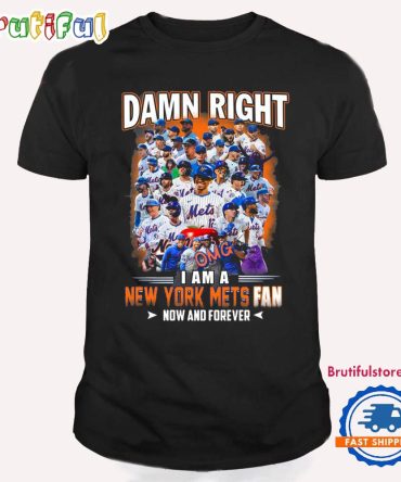 Damn Right I Am A New York Mets Fans 2024 T Shirt