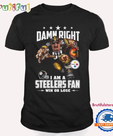 Damn Right I Am A Pittsburgh Steelers Win Or Lose Mascot Football Design T Shirt