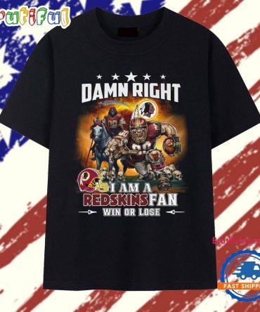 Damn Right I Am A Redskins Fan Win Or Lose Mascot 2025 T Shirt