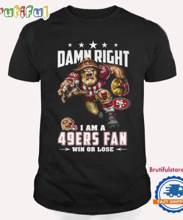 Damn Right I Am A San Francisco 49Ers Win Or Lose Mascot Football Design T Shirt