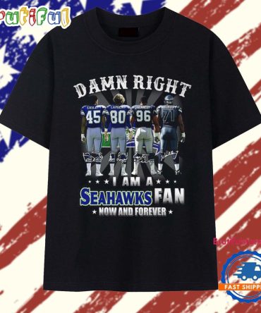 Damn Right I Am A Seahawks Fan Now And Forever Team Graphic 2026 Vintage T Shirt