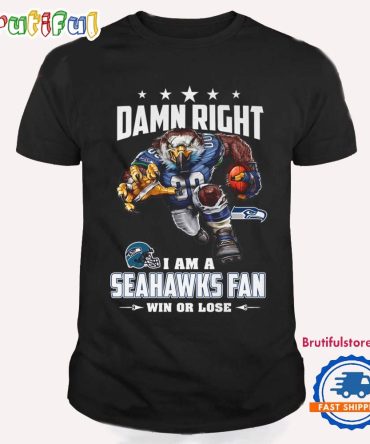 Damn Right I Am A Seattle Seahawks Win Or Lose Mascot Football Design T Shirt