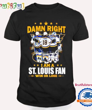 Damn Right I Am A St. Louis Blues Win Or Lose T Shirt