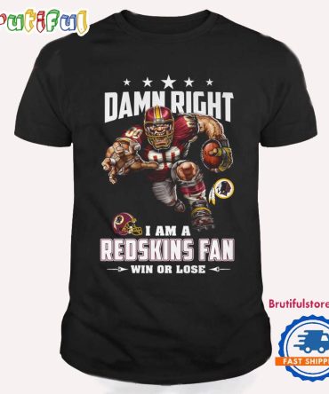 Damn Right I Am A Washington Redskins Win Or Lose Mascot Football Design T Shirt