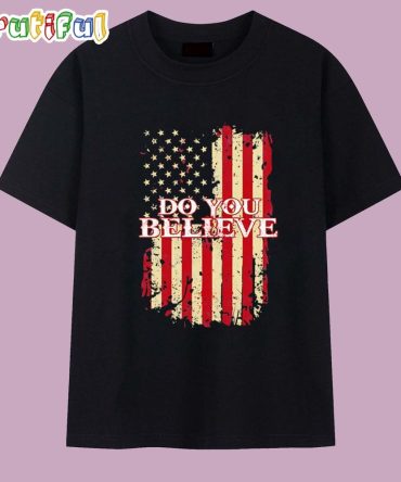 Do You Believe Usa Flag T Shirt