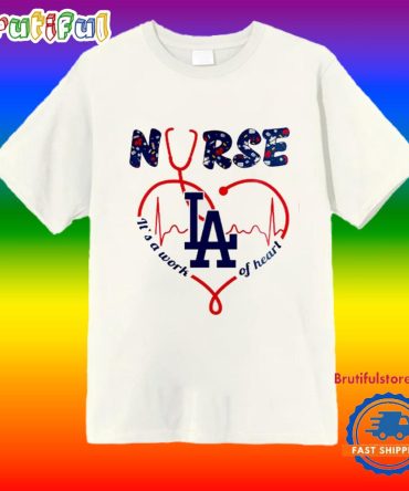 Dodgers Nurses Night 2025 It’S A Work Of Heart Shirt