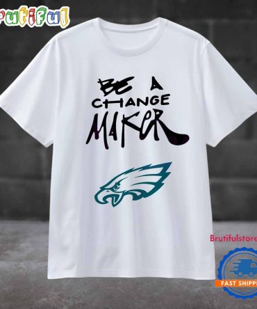Eagles Be A Change Maker Unisex T Shirt