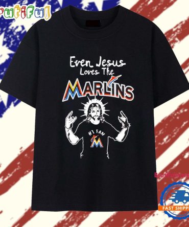 Even Jesus Loves The Miami Marlins T Shirt
