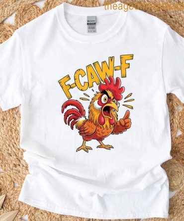 F-Caw-F Chicken Funny Meme Humor T-Shirt