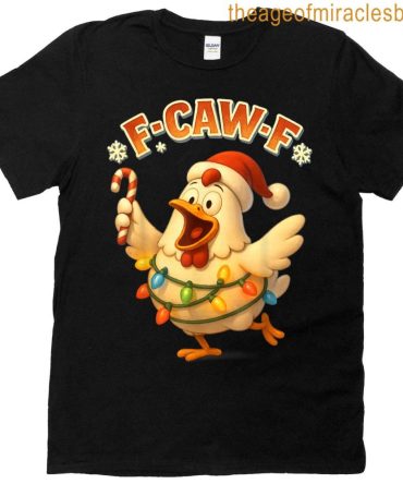 F-Caw-F Chicken Funny Sarcasm Irony Christmas F-Caw-F T-Shirt