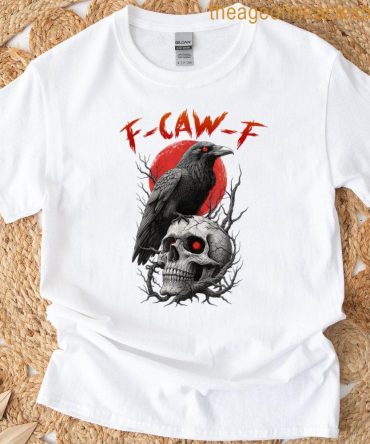F-Caw-F Crow Funny F Caw F T-Shirt