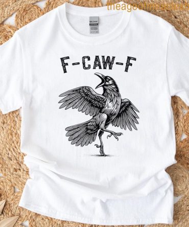 F-Caw-F Funny Black Crow Bird Cawing F Caw F For Men Women T-Shirt