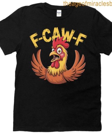 F-Caw-F Funny Chicken Humor Quote Meme T-Shirt