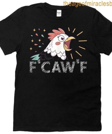 F-Caw-F Funny Chicken T-Shirt