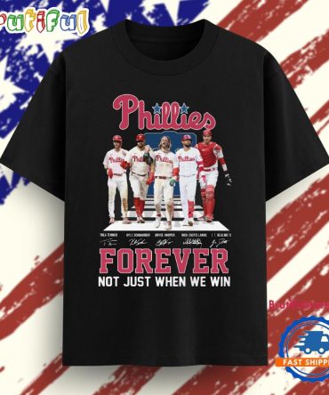 Forever Not Just When We Win Phillies Baseball T Shirt
