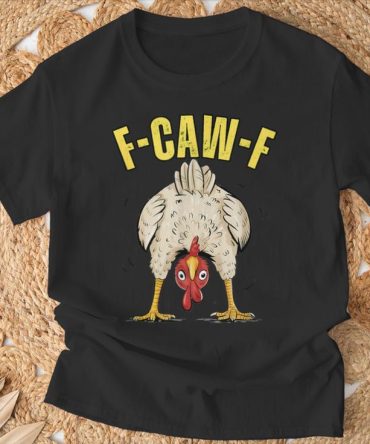 Chicken Butt F-Caw-F Rooster Country Farm Hen Chick T-Shirt