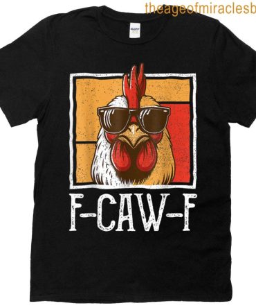 Funny Chicken Sunglasses F-Caw-F Humor Fcwf F Caw F T-Shirt