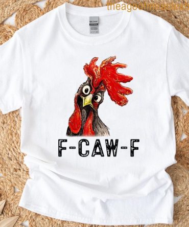 Funny F-Caw-F Chicken Fcawf Chicken T-Shirt