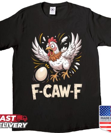 Funny F-Caw-F Hen Shirt