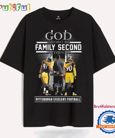 Go First Family Second Then Pittsburgh Steelers Football New Limited T Shirt