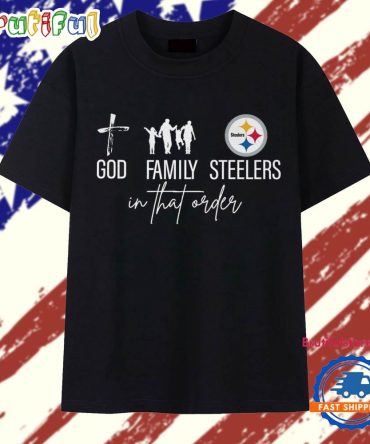 God Family In That Order Pittsburgh Steelers 2025 T Shirt