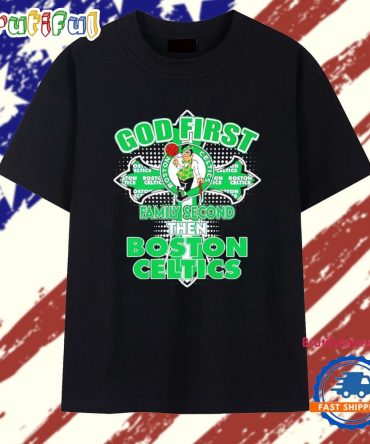 God First Family Second Then Boston Celtics T Shirt