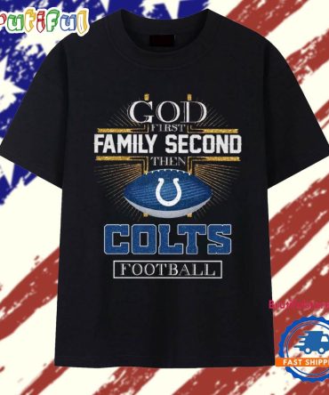 God First Family Second Then Colts Football 2025 T Shirt