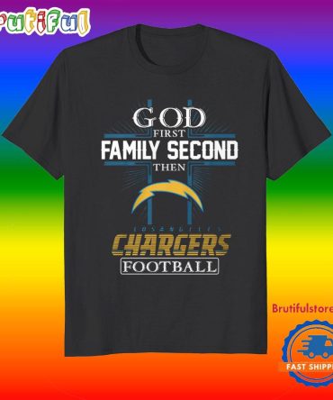 God First Family Second Then Los Angeles Chargers Football Fans T-Shirt