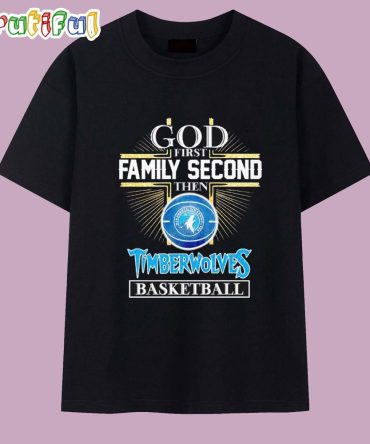 God First Family Second Then Minnesota Timberwolves Basketball T Shirt