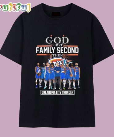 God First Family Second Then Oklahoma City Thunder Team Player T Shirt