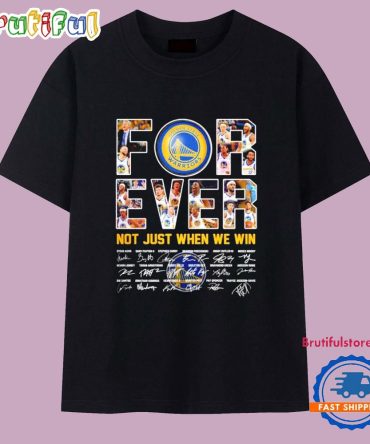 Golden State Warriors Forever Not Just When We Win Signature T Shirt