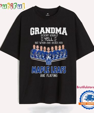 Grandma Doen'T Usually Yell But When She Does Her Toronto Maple Leafs Are Playing T Shirt