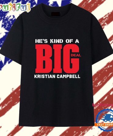 He’S Kind Of A Big Deal Kristian Campbell T Shirt