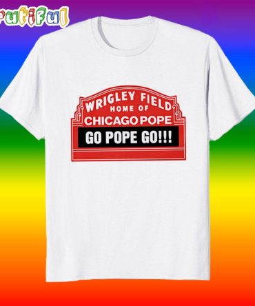 Home Of Chicago Pope Leo Xiv Go Pope Go T Shirt