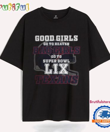 Houston Texans Good Girls Bad Girls Go To Super Bowl Lix T Shirt