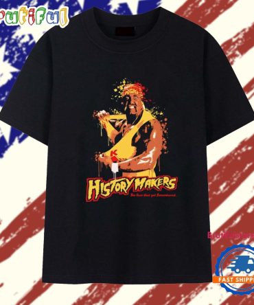 Hulk Hogan Historymakers The Ones That Get Remembered T Shirt
