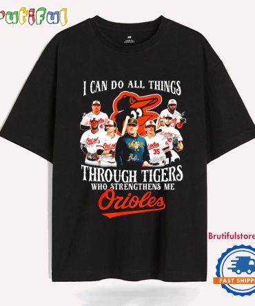 I Can Do Thing Through Tigers Who Strengthens Me Orioles T Shirt