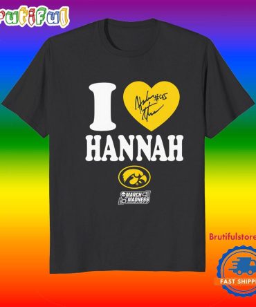 I Love Hannah Stuelke Iowa Hawkeyes March Madness Signature T Shirt