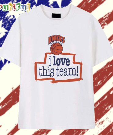 I Love This Team New York Knicks Basketball T Shirt