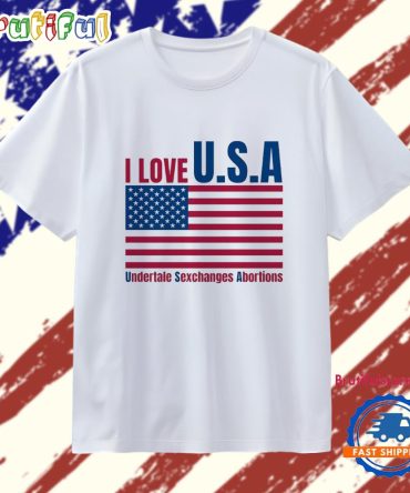 I Love U.S.A Undertale Sexchanges Abortions T Shirt