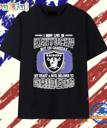 I May Live In Kentucky But On Gameday My Heart & Soul Belong To Las Vegas Raiders 2025 T Shirt