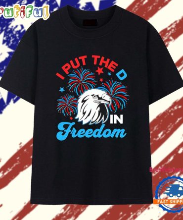 I Put The D In Freedom 4Th Of July Eagle T Shirt