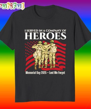 I Served In A Company Of Heroes Memorial Day 2025 T Shirt