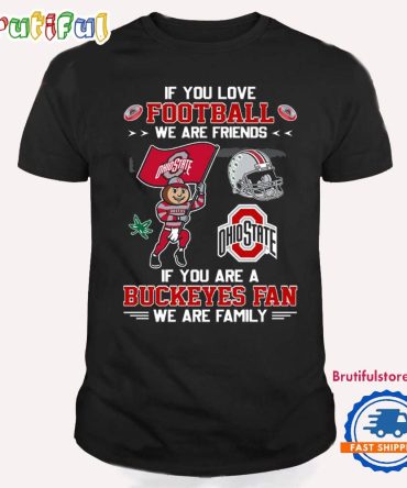 If You Are A Ohio State Buckeyes Fan We Are Family T Shirt